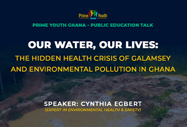 Public Education Talk - Our Water, Our Lives: Galamsey and Environmental Pollution in Ghana